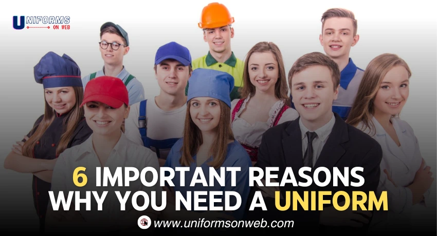 6 Important Reasons Why You Need a Uniform