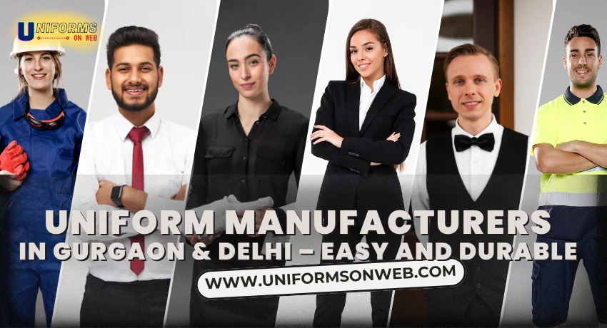 Uniform Manufacturers in Gurgaon & Delhi – Easy and Durable